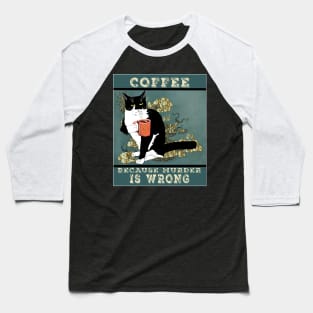 Coffee because Murder is wrong. Cute Tuxedo cat Vintage attitude  Copyright TeAnne Baseball T-Shirt